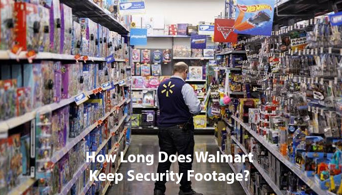 How Long Does Walmart Keep Security Footage? 