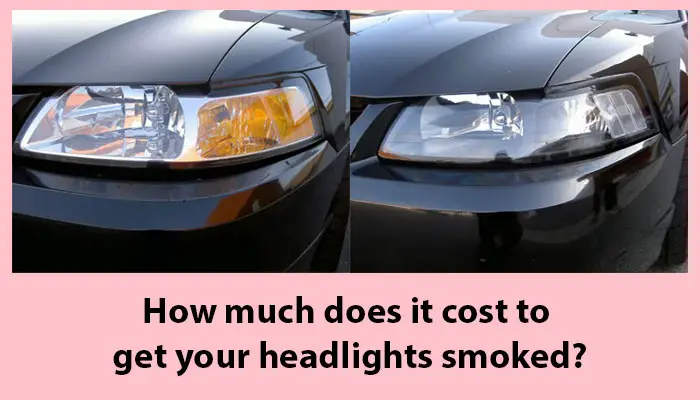 How much does it cost to get your headlights smoked?
