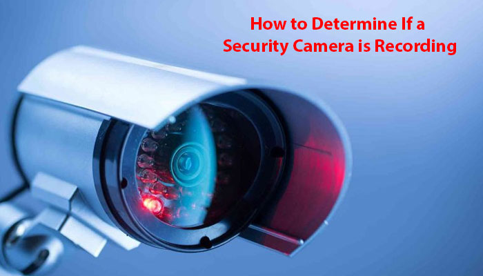 How to Determine If a Security Camera is Recording