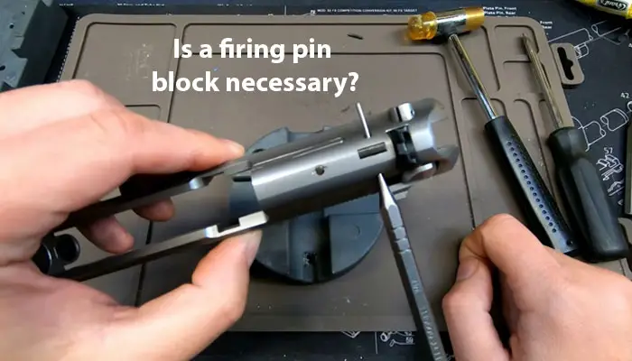 Is a firing pin block necessary?
