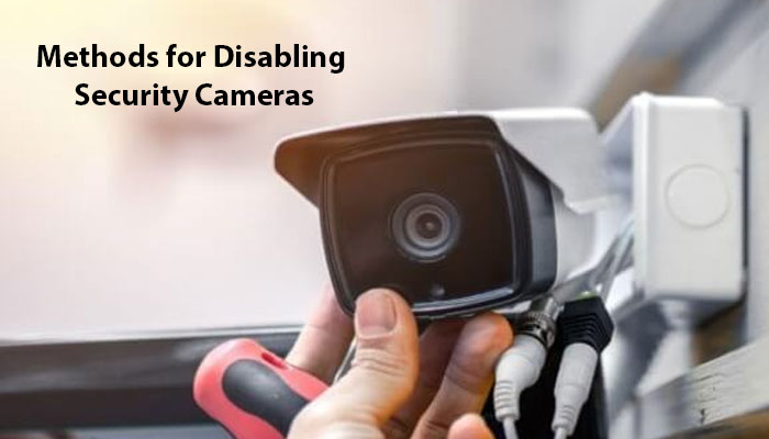 Methods for Disabling Security Cameras