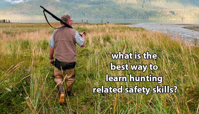 what is the best way to learn hunting related safety skills?
