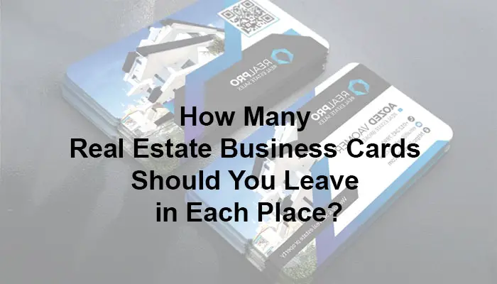 How Many Real Estate Business Cards Should You Leave in Each Place?