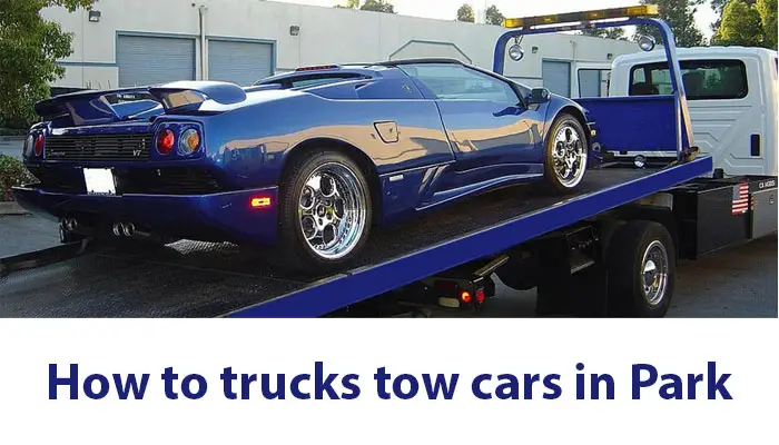 How to trucks tow cars in Park