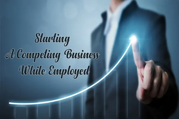 Starting a Competing Business While Employed