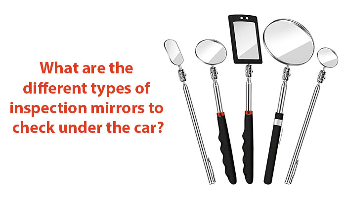 What are the different types of inspection mirrors to check under the car?