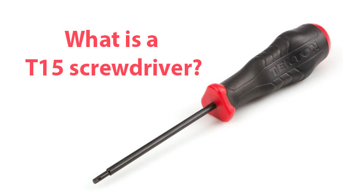 What is a T15 screwdriver?