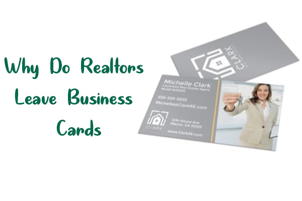 Why do realtors leave business cards