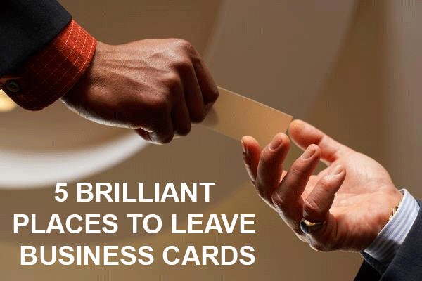 5 BRILLIANT PLACES TO LEAVE BUSINESS CARDS