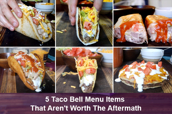 5 Taco Bell Menu Items That Aren't Worth The Aftermath