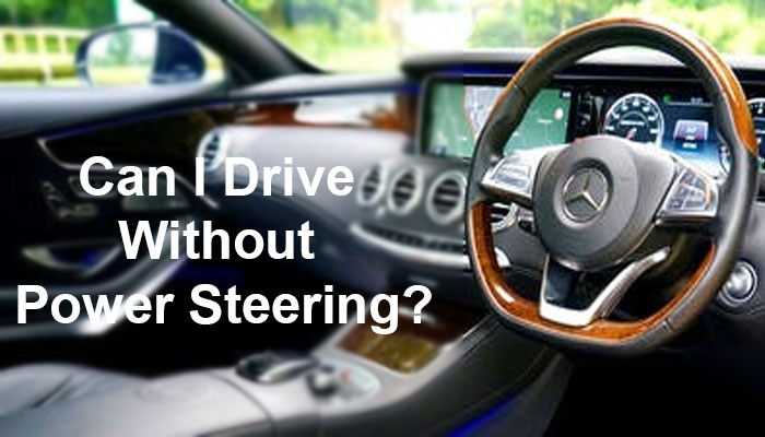 Can I Drive Without Power Steering?