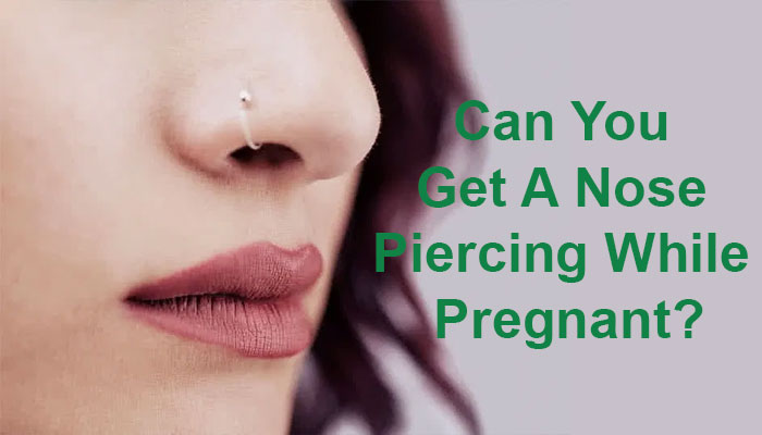 can you get a nose piercing while pregnant