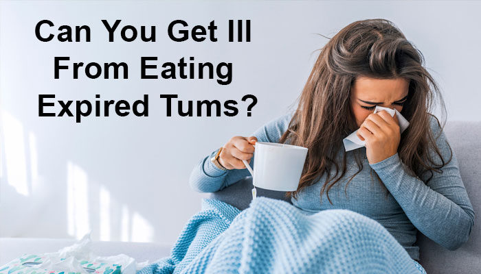 Can You Get Ill From Eating Expired Tums?