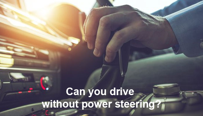 Can you drive without power steering?