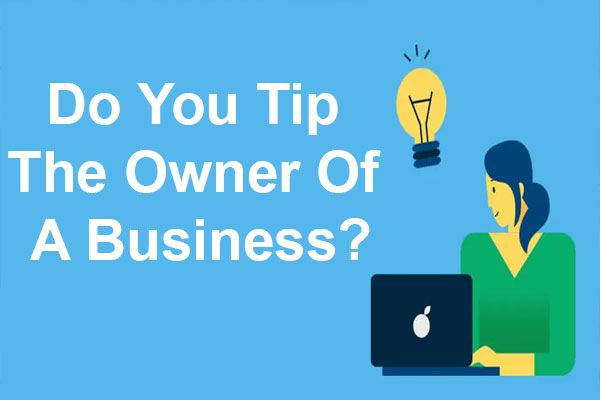 Do You Tip The Owner Of A Business?