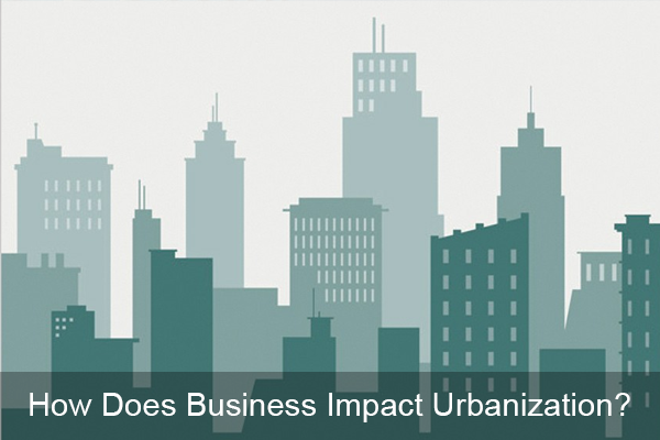 How Does Business Impact Urbanization?