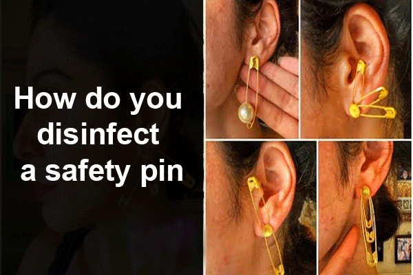 How do you disinfect a safety pin