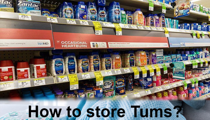 How to store Tums?