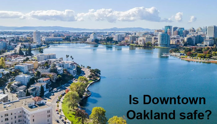 Is Downtown Oakland safe?