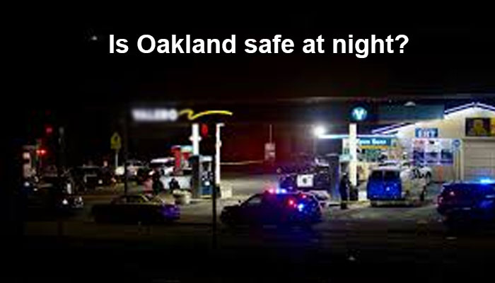 Is Oakland safe at night?