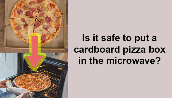 Is it safe to put a cardboard pizza box in the microwave? 