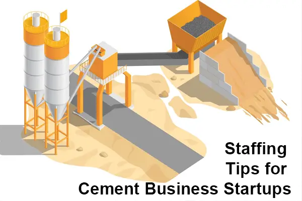 Staffing Tips for Cement Business Startups