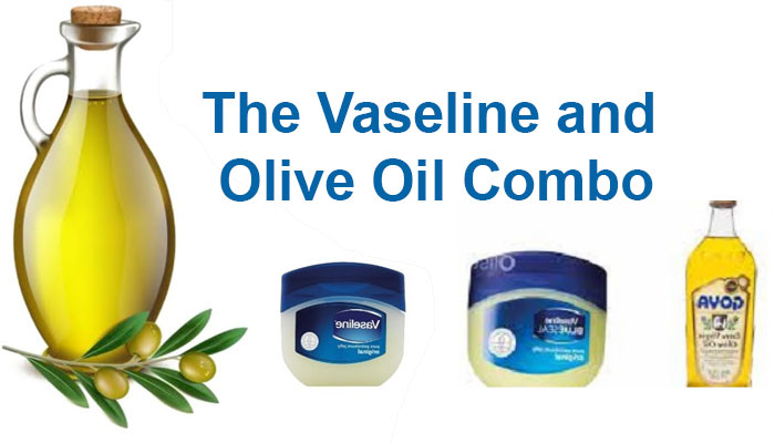 The Vaseline and Olive Oil Combo