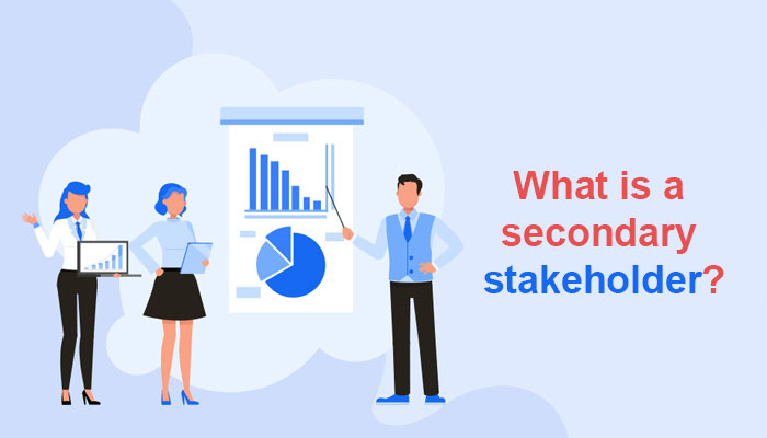 What is a secondary stakeholder?