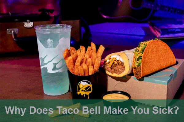 Why does taco bell make you sick