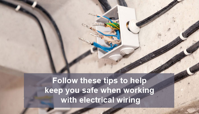 Follow these tips to help keep you safe when working with electrical wiring