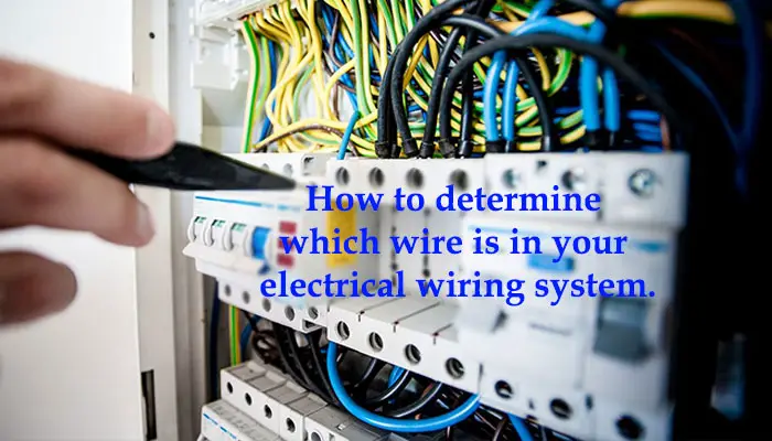 How to determine which wire is in your electrical wiring system.