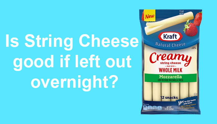 Is String Cheese good if left out overnight?