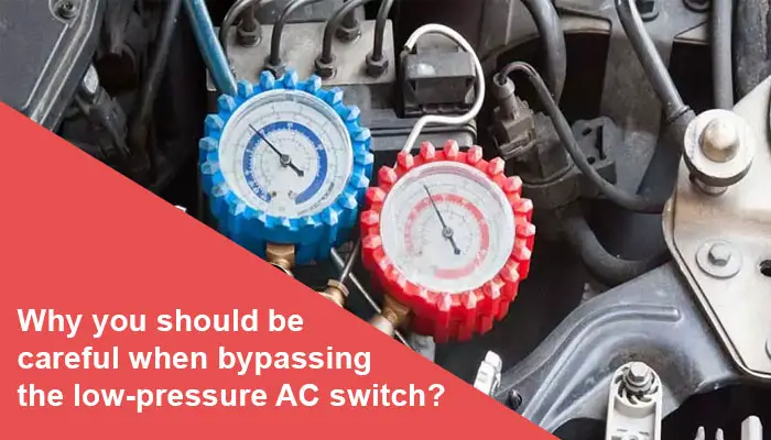 Why you should be careful when bypassing the low-pressure AC switch?