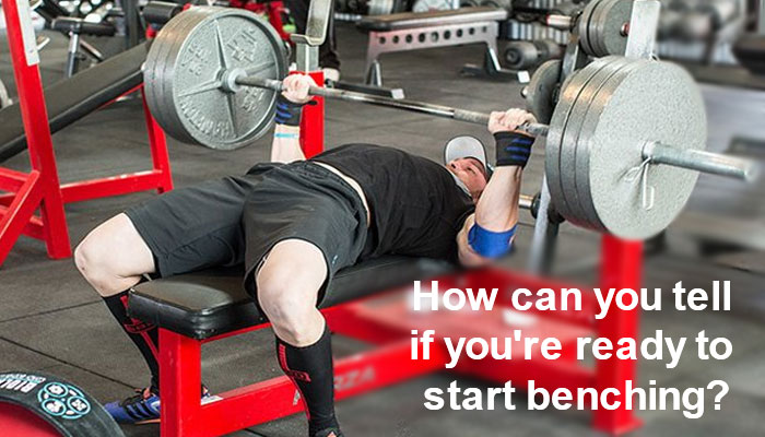 How can you tell if you're ready to start benching?