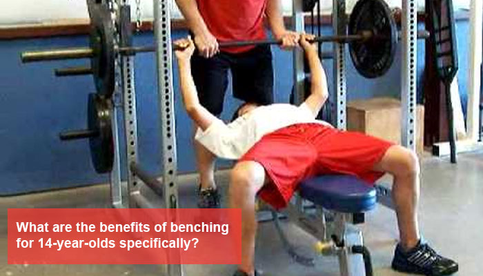What are the benefits of benching for 14-year-olds specifically?