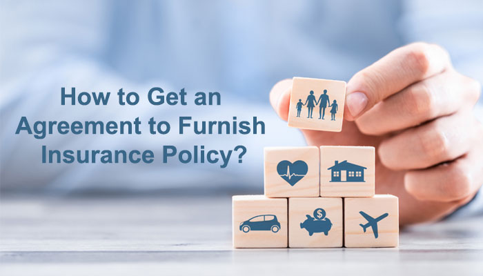 How to Get an Agreement to Furnish Insurance Policy?
