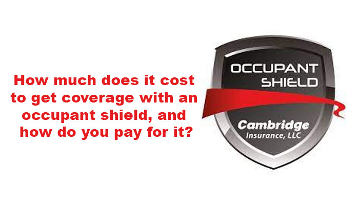 How much does it cost to get coverage with an occupant shield, and how do you pay for it?