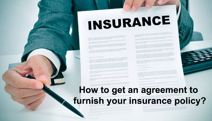 How to get an agreement to furnish your insurance policy?