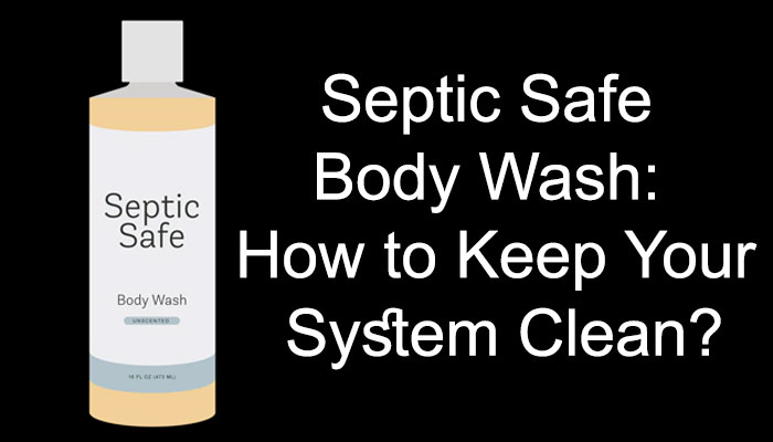 Septic Safe Body Wash: How to Keep Your System Clean?