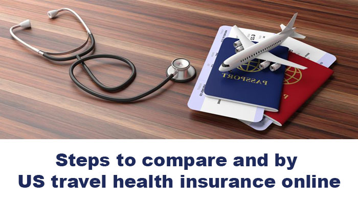 Steps to compare and by US travel health insurance online