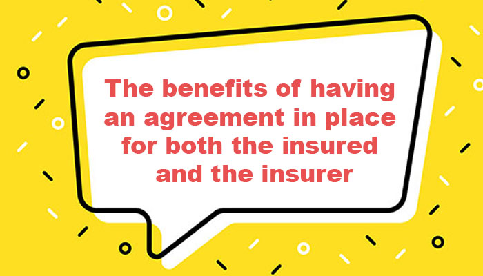 The benefits of having an agreement in place for both the insured and the insurer