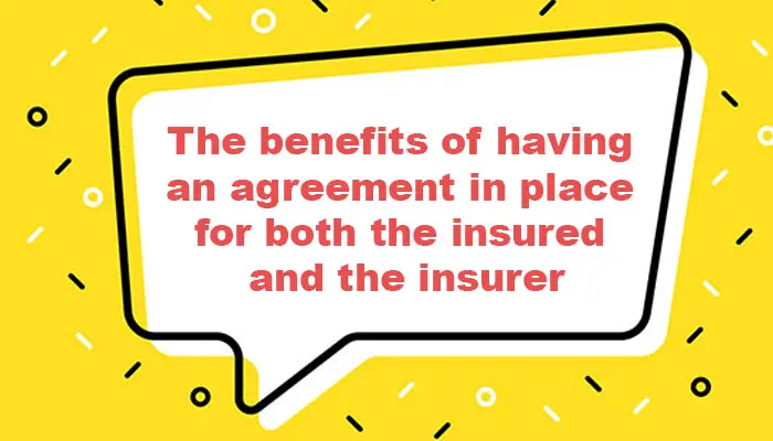The benefits of having an agreement in place for both the insured and the insurer