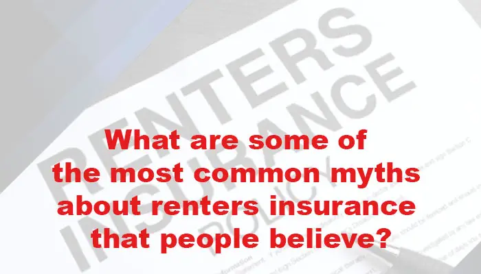 What are some of the most common myths about renters insurance that people believe?