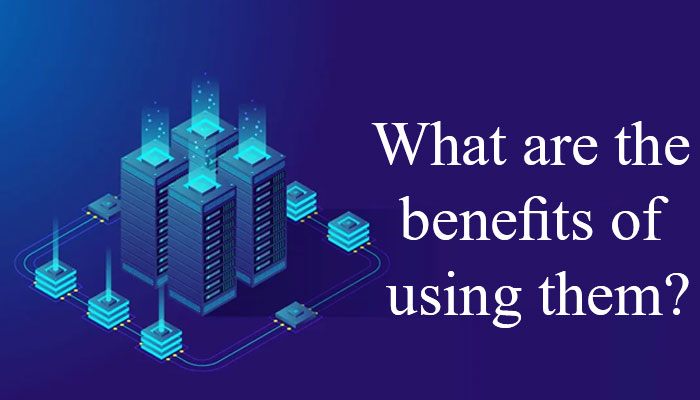 What are the benefits of using them?