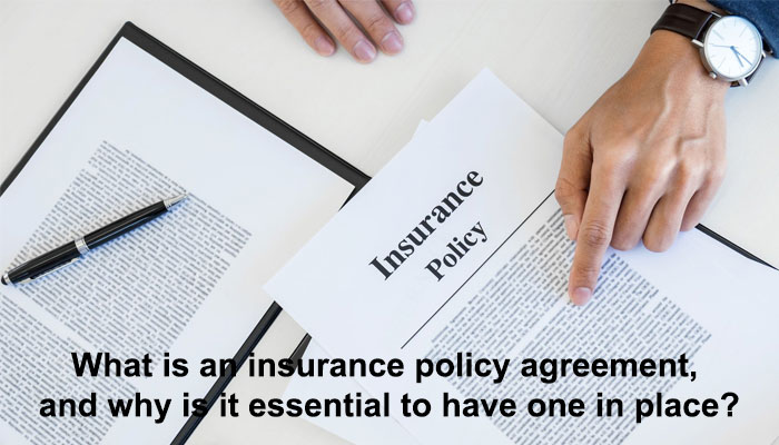 What is an insurance policy agreement, and why is it essential to have one in place?