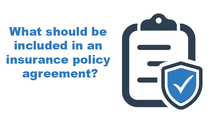 What should be included in an insurance policy agreement?
