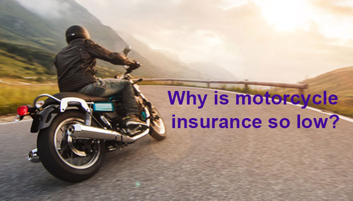 Why is motorcycle insurance so low?