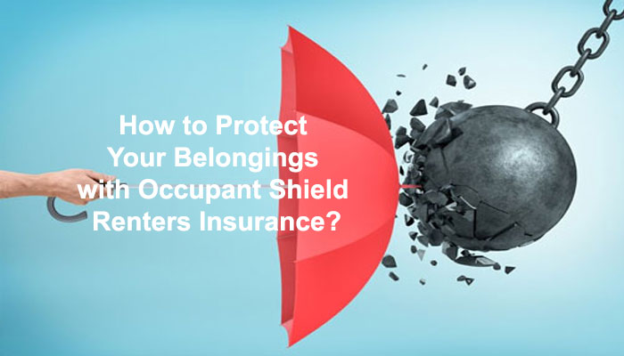 How to Protect Your Belongings with Occupant Shield Renters Insurance?