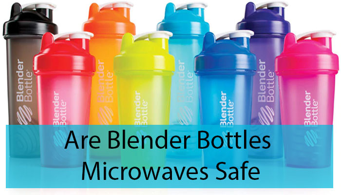 Are Blender Bottles Microwaves Safe