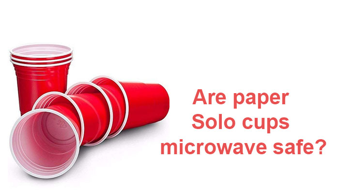Are paper Solo cups microwave safe?